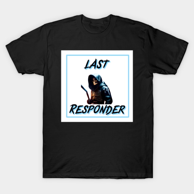 Last responder dark humor T-Shirt by r.abdulazis